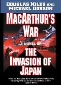 Macarthur's War: A Novel of the Invasion of Japan