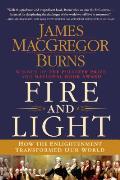 Fire & Light How the Enlightenment Transformed Our World