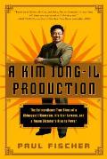 A Kim Jong-Il Production: The Extraordinary True Story of a Kidnapped Filmmaker, His Star Actress, and a Young Dictators Rise to Power