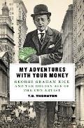 My Adventures with Your Money