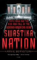 Swastika Nation Fritz Kuhn & the Rise & Fall of the German American Bund