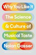 Why You Like It The Science & Culture of Musical Taste
