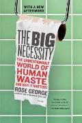 Big Necessity The Unmentionable World of Human Waste & Why It Matters