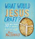 What Would Jesus Craft 30 Simple Projects for Making a Blessed Home