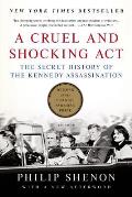 Cruel & Shocking Act The Secret History of the Kennedy Assassination