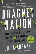 Dragnet Nation A Quest for Privacy Security & Freedom in a World of Relentless Surveillance