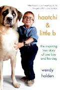 Haatchi & Little B The Inspiring True Story of One Boy & His Dog