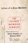 Private Heinrich Himmler Letters of a Mass Murderer