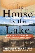 House by the Lake One House Five Families & a Hundred Years of German History