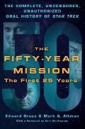 Fifty Year Mission The First 25 Years The Complete Uncensored Unauthorized Oral History of Star Trek Volume One The First 25 Years