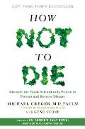 How Not to Die Discover the Foods Scientifically Proven to Prevent & Reverse Disease