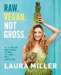 Raw Vegan Not Gross All Vegan & Mostly Raw Recipes for People Who Love to Eat