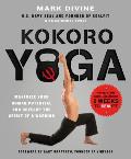 Kokoro Yoga: Maximize Your Human Potential and Develop the Spirit of a Warrior--The Sealfit Way: Maximize Your Human Potential and Develop the Spirit