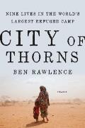 City of Thorns: Fear and Longing in the Worlds Largest Refugee Camp