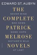 Complete Patrick Melrose Novels Never Mind Bad News Some Hope Mothers Milk & At Last