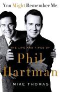 You Might Remember Me The Life & Times of Phil Hartman