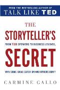 Storytellers Secret From TED Speakers to Business Legends Why Some Ideas Catch On & Others Dont