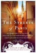Streets of Paris A Guide to the City of Light Following in the Footsteps of Famous Parisians Throughout History