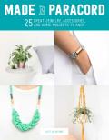 Made in Paracord 25 Great Jewelry Accessories & Home Projects to Knot