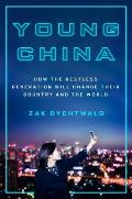 Young China How the Restless Generation Will Change Their Country & the World