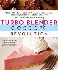 Turbo Blender Dessert Revolution: More Than 140 Recipes for Pies, Ice Creams, Cakes, Brownies, Gluten-Free Treats, and More from High-Horsepower, High