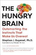 Hungry Brain Outsmarting the Instincts That Make Us Overeat