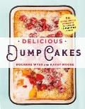 Delicious Dump Cakes 50 Super Simple Desserts to Make in 15 Minutes or Less