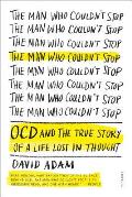 Man Who Couldnt Stop OCD & the True Story of a Life Lost in Thought