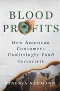Blood Profits Smugglers Counterfeiters Terrorists & the Illicit Superhighways That Connect Them