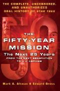Fifty Year Mission The Next 25 Years Volume Two From the Next Generation to J J Abrams The Complete Uncensored & Unauthorized Oral Histor