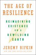 Age of Resilience Reimagining Existence on a Rewilding Earth