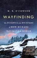 Wayfinding the Science & Mystery of How Humans Navigate the World