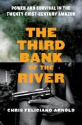 Third Bank of the River Power & Survival in the Twenty First Century Amazon