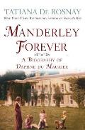 Manderley Forever: A Biography of Daphne Du Maurier