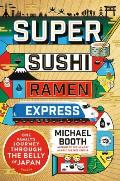 Super Sushi Ramen Express one familys jounrey through the belly of japan