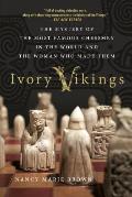 Ivory Vikings The Mystery of the Most Famous Chessmen in the World & the Woman Who Made Them