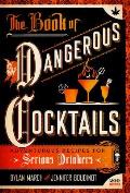 The Book of Dangerous Cocktails: Adventurous Recipes for Serious Drinkers