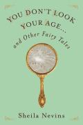 You Dont Look Your Age & Other Fairy Tales