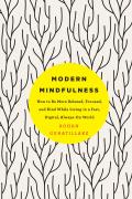 Modern Mindfulness How to Be More Relaxed Focused & Kind While Living in a Fast Digital Always On World