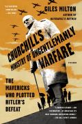 Churchills Ministry of Ungentlemanly Warfare The Mavericks Who Plotted Hitlers Defeat