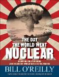 Day the World Went Nuclear Dropping the Atom Bomb & the End of World War II in the Pacific