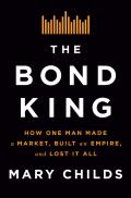 Bond King How One Man Made a Market Built an Empire & Lost It All