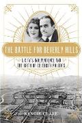 Battle for Beverly Hills A Citys Independence & the Birth of Celebrity Politics