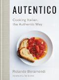 Autentico Simply Delicious Recipes for Authentic Italian Dishes
