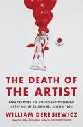 Death of the Artist How Creators Are Struggling to Survive in the Age of Billionaires & Big Tech