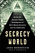 Secrecy World Inside the Panama Papers Investigation of Illicit Money Networks & the Global Elite