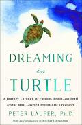 Dreaming in Turtle A Journey Through the Passion Profit & Peril of Our Most Coveted Prehistoric Creatures