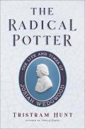 Radical Potter The Life & Times of Josiah Wedgwood