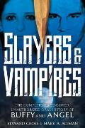 Slayers & Vampires The Complete Uncensored Unauthorized Oral History of Buffy the Vampire Slayer & Angel