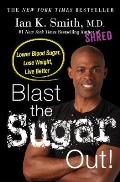 Blast the Sugar Out Lower Blood Sugar Lose Weight Live Better